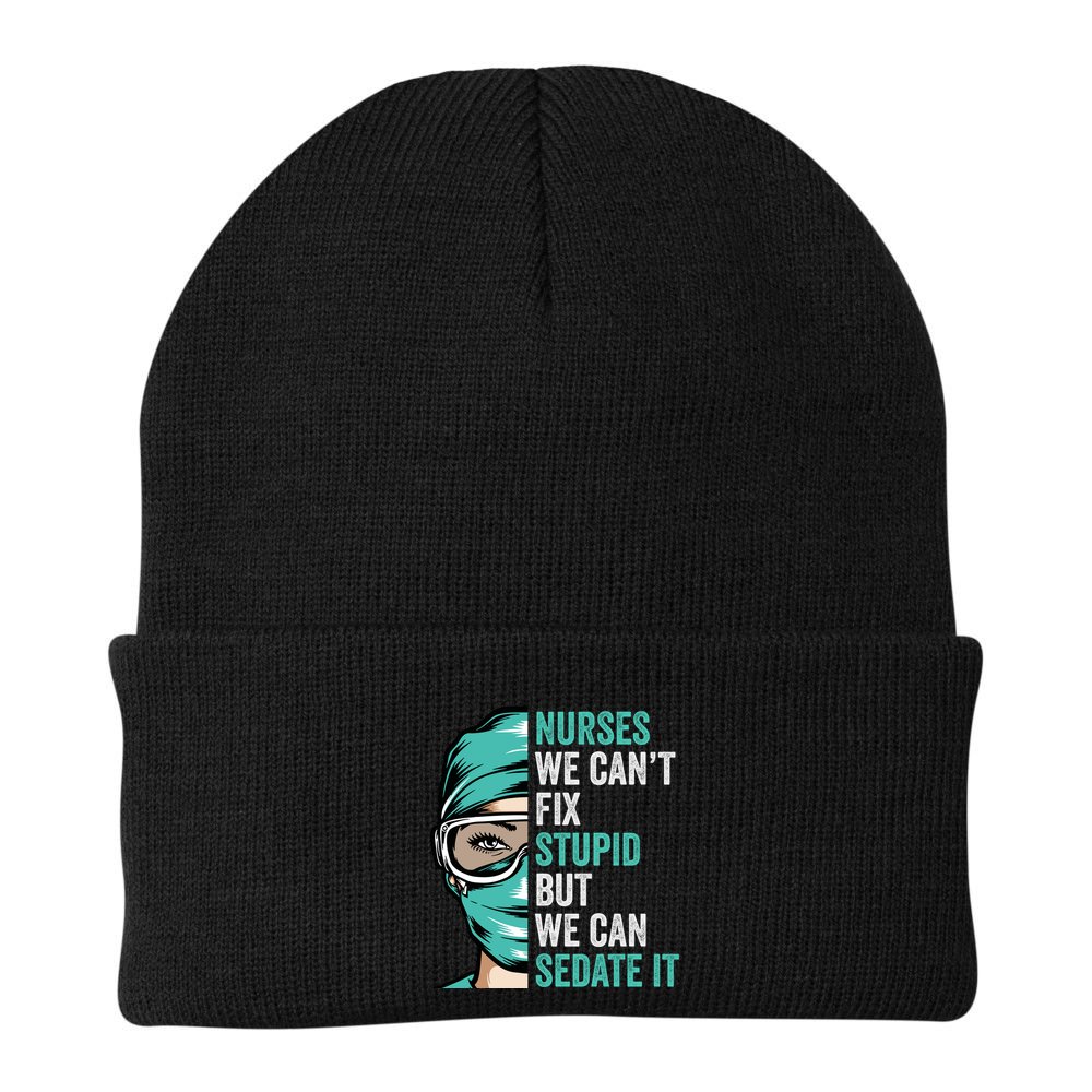 Nurse Can’T Fix Stupid But We Can Sedate It Funny Nurse Quote Beanie