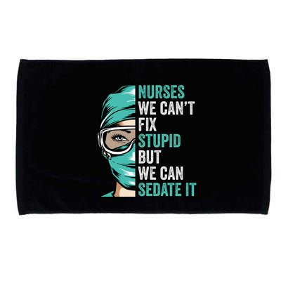 Nurse Can’T Fix Stupid But We Can Sedate It Funny Nurse Quote Microfiber Hand Towel