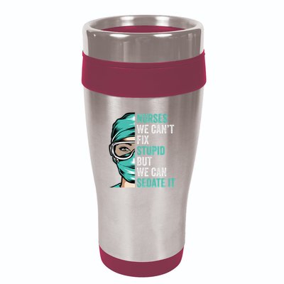 Nurse Can’T Fix Stupid But We Can Sedate It Funny Nurse Quote 16oz Travel Tumbler