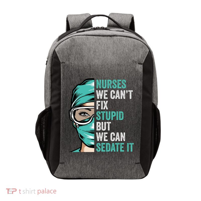 Nurse Can’T Fix Stupid But We Can Sedate It Funny Nurse Quote Vector Backpack
