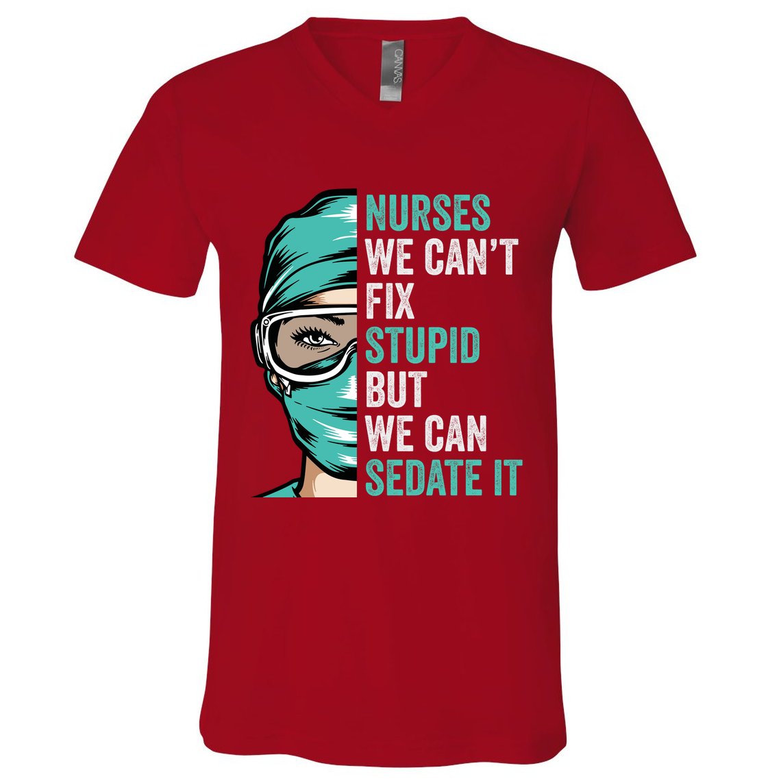 Nurse Can’T Fix Stupid But We Can Sedate It Funny Nurse Quote V-Neck T-Shirt