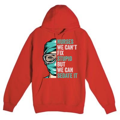 Nurse Can’T Fix Stupid But We Can Sedate It Funny Nurse Quote Premium Pullover Hoodie