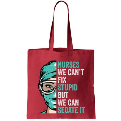 Nurse Can’T Fix Stupid But We Can Sedate It Funny Nurse Quote Bag