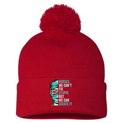 Nurse Can’T Fix Stupid But We Can Sedate It Funny Nurse Quote Pom Pom 12in Knit Beanie