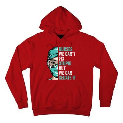Nurse Can’T Fix Stupid But We Can Sedate It Funny Nurse Quote Tall Hoodie