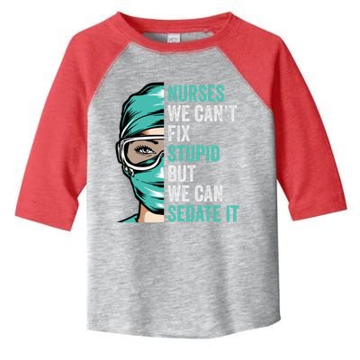 Nurse Can’T Fix Stupid But We Can Sedate It Funny Nurse Quote Toddler Fine Jersey T-Shirt
