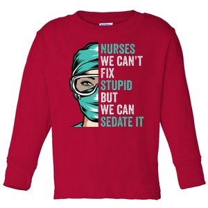 Nurse Can’T Fix Stupid But We Can Sedate It Funny Nurse Quote Toddler Long Sleeve Shirt