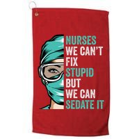 Nurse Can’T Fix Stupid But We Can Sedate It Funny Nurse Quote Golf Towel