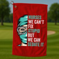 Nurse Can’T Fix Stupid But We Can Sedate It Funny Nurse Quote Golf Towel
