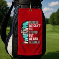 Nurse Can’T Fix Stupid But We Can Sedate It Funny Nurse Quote Golf Towel