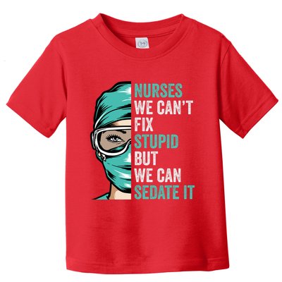 Nurse Can’T Fix Stupid But We Can Sedate It Funny Nurse Quote Toddler T-Shirt