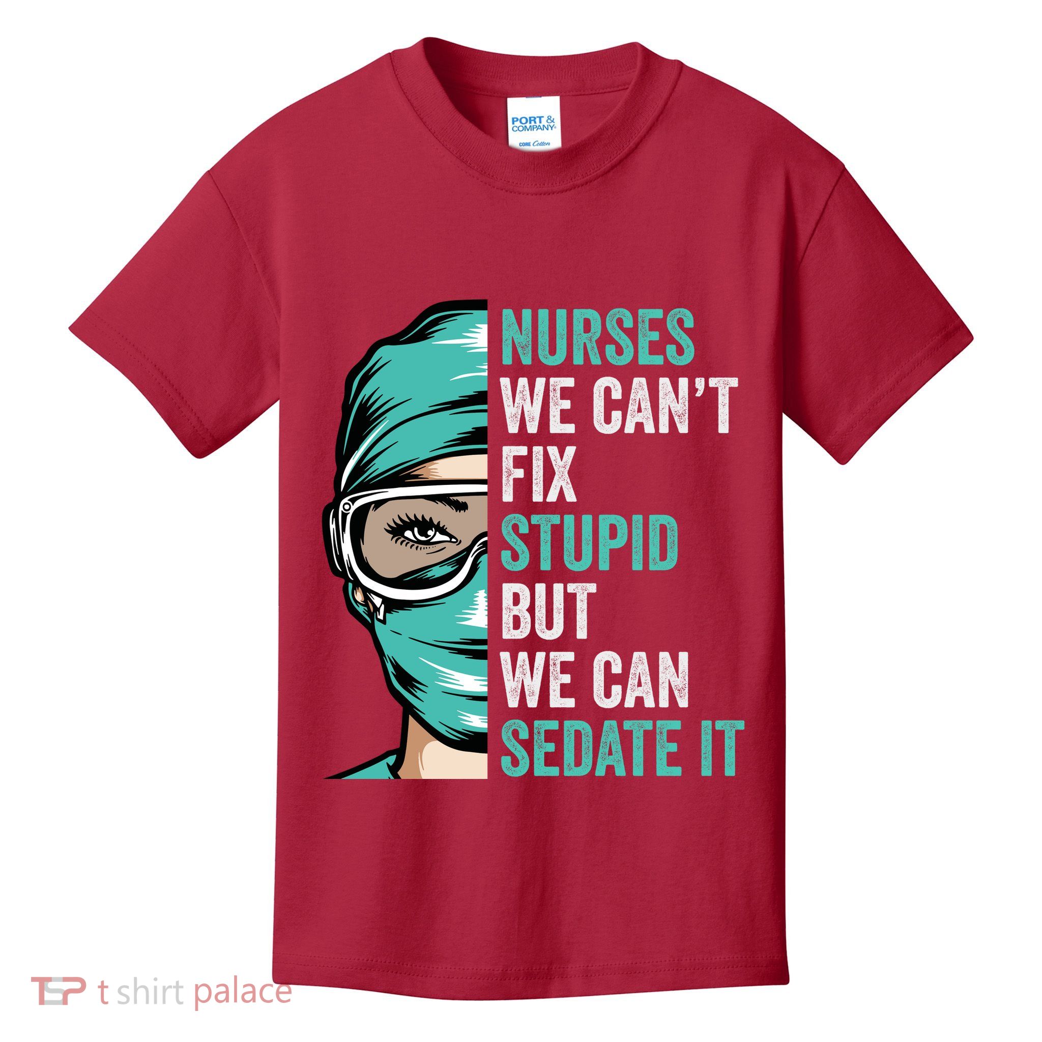 Nurse Can’T Fix Stupid But We Can Sedate It Funny Nurse Quote Kids T-Shirt