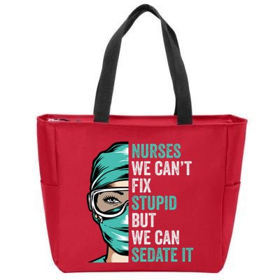Nurse Can’T Fix Stupid But We Can Sedate It Funny Nurse Quote Zip Tote Bag