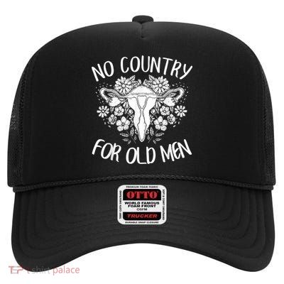 No Country For Old Men Uterus Feminist Women Rights High Crown Mesh Back Trucker Hat