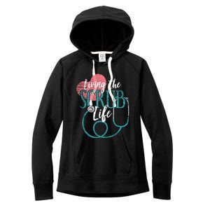 Nurse Cool Gift Living The Scrub Life Stethoscope Gift Women's Fleece Hoodie