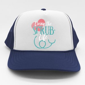 Nurse Cool Gift Living The Scrub Life Stethoscope Gift Trucker Hat