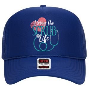 Nurse Cool Gift Living The Scrub Life Stethoscope Gift High Crown Mesh Back Trucker Hat