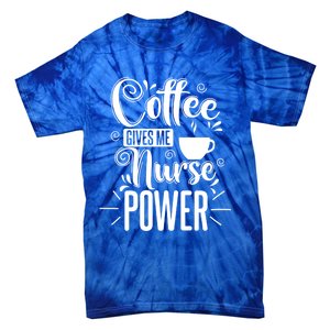 Nurse Coffee Gives Me Nurse Power Gift Tie-Dye T-Shirt