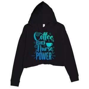 Nurse Coffee Gives Me Nurse Power Gift Crop Fleece Hoodie