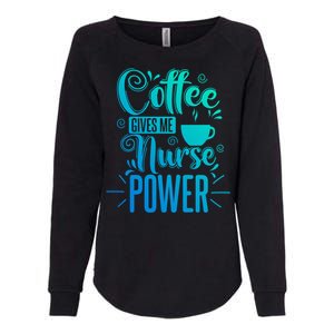 Nurse Coffee Gives Me Nurse Power Gift Womens California Wash Sweatshirt