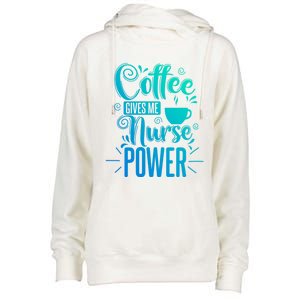 Nurse Coffee Gives Me Nurse Power Gift Womens Funnel Neck Pullover Hood