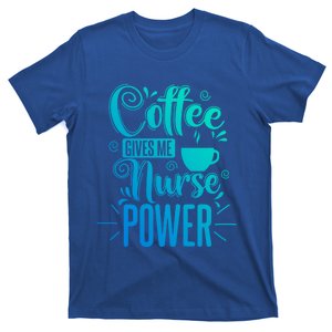 Nurse Coffee Gives Me Nurse Power Gift T-Shirt