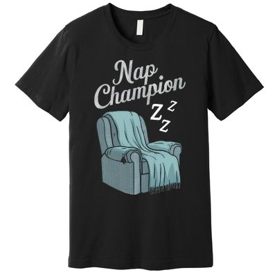 Nap Champion Grandpa And Dad And Papa May Nap Suddenly Premium T-Shirt