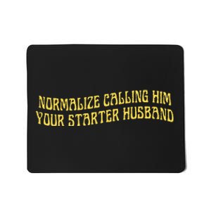 Normalize Calling Him Your Starter Husband Mousepad