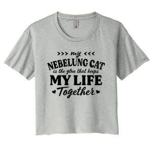 Nebelung Cat Keeps My Life Together Cat Mom Sayings Cat Dad Gift Women's Crop Top Tee