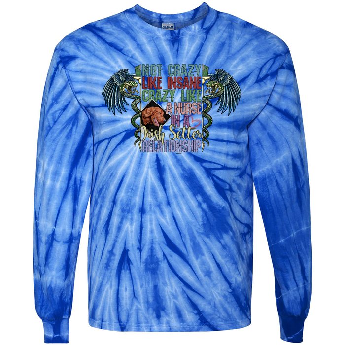 Not Crazy Like Insane Crazy Like A Nurse Irish Setter Lover Gift Tie-Dye Long Sleeve Shirt