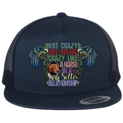 Not Crazy Like Insane Crazy Like A Nurse Irish Setter Lover Gift Flat Bill Trucker Hat