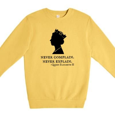 Never Complain Never Explain Queen II Elizabeth England Premium Crewneck Sweatshirt