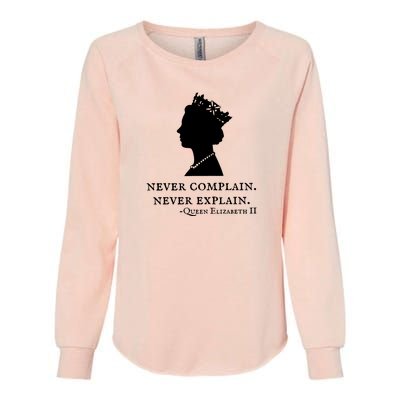 Never Complain Never Explain Queen II Elizabeth England Womens California Wash Sweatshirt