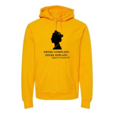 Never Complain Never Explain Queen II Elizabeth England Premium Hoodie