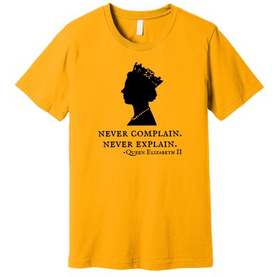 Never Complain Never Explain Queen II Elizabeth England Premium T-Shirt