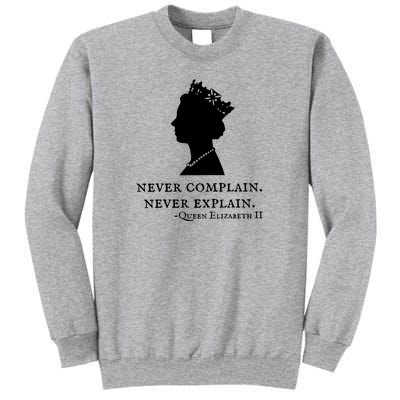 Never Complain Never Explain Queen II Elizabeth England Tall Sweatshirt