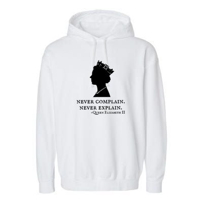 Never Complain Never Explain Queen II Elizabeth England Garment-Dyed Fleece Hoodie