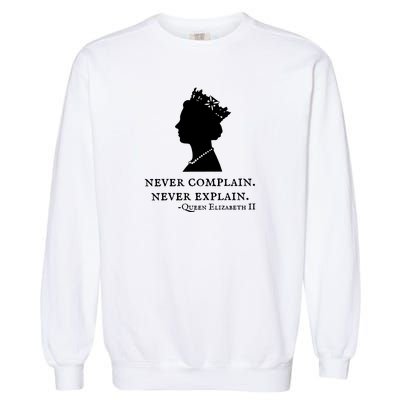 Never Complain Never Explain Queen II Elizabeth England Garment-Dyed Sweatshirt