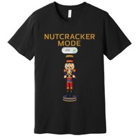 Nutcracker Christmas Nutcracker Mode On Premium T-Shirt