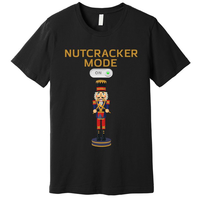 Nutcracker Christmas Nutcracker Mode On Premium T-Shirt