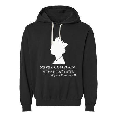 Never Complain Never Explain Queen Ii Elizabeth England Garment-Dyed Fleece Hoodie