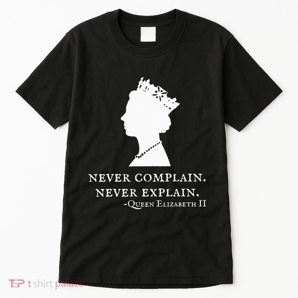 Never Complain Never Explain Queen Ii Elizabeth England Tall T-Shirt