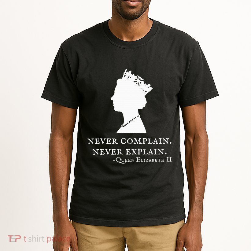Never Complain Never Explain Queen Ii Elizabeth England Tall T-Shirt