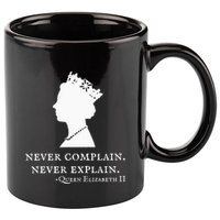 Never Complain Never Explain Queen Ii Elizabeth England 11oz C Handle Ceramic Mug
