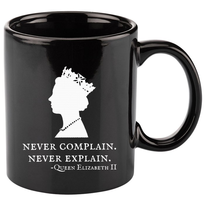 Never Complain Never Explain Queen Ii Elizabeth England 11oz C Handle Ceramic Mug