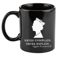 Never Complain Never Explain Queen Ii Elizabeth England 11oz C Handle Ceramic Mug