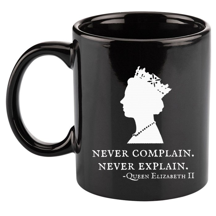 Never Complain Never Explain Queen Ii Elizabeth England 11oz C Handle Ceramic Mug