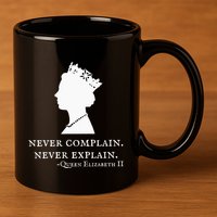 Never Complain Never Explain Queen Ii Elizabeth England 11oz C Handle Ceramic Mug