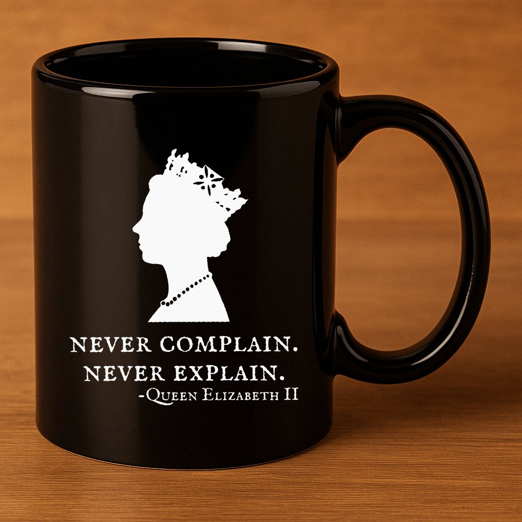 Never Complain Never Explain Queen Ii Elizabeth England 11oz C Handle Ceramic Mug