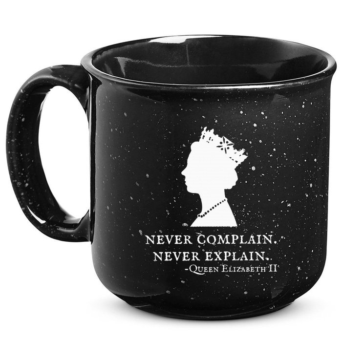 Never Complain Never Explain Queen Ii Elizabeth England 15oz Campfire Ceramic Mug